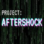 Project: Aftershock