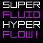 Super Fluid Hyper Flow!