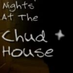 A Couple Nights at the Chud House