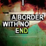 A Border With No End