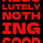 Absolutely Nothing Good