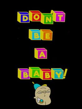 Don’t Be A Baby!