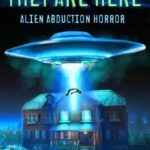 They Are Here: Alien Abduction Horror