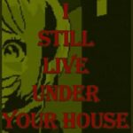I Still Live Under Your House