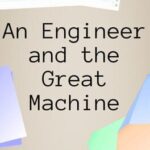 An Engineer and the Great Machine