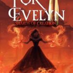 For Evelyn II: Shards of Creation