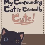 My Confounding Cat is Criminally Cute!
