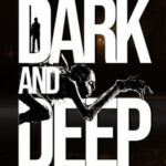 Dark and Deep