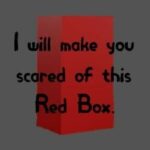 I Will Make You Scared of This Red Box.
