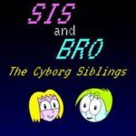Sis and Bro The Cyborg Siblings
