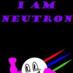 I am Neutron