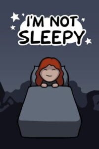 I’m Not Sleepy