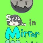 Syuukun in Mirror World