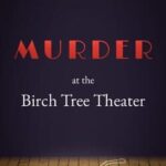 Murder at the Birch Tree Theater