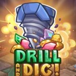 Drill and Dig!