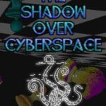 The Shadow Over Cyberspace