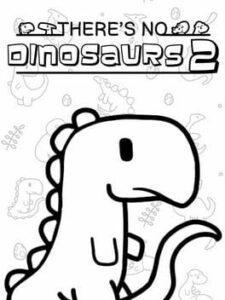 There’s No Dinosaurs 2