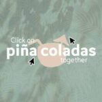 Click on piña coladas together