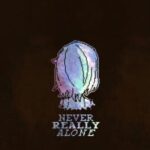 Never Really Alone