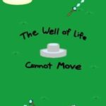 The Well of Life Cannot Move