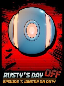 Rusty’s Day Off: Episode One – Janitor on Duty