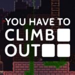 You Have To Climb Out