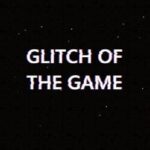 Glitch of The Game