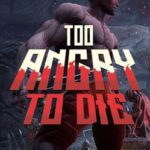 Too Angry To Die
