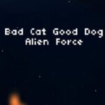 Bad Cat Good Dog Alien Force