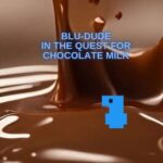 Blu-Dude In The Quest for Chocolate Milk