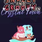 Snazzy and Groovy in Crystal Town