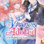 The Villainess Is Adored by the Prince of the Neighbor Kingdom