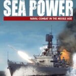 Sea Power: Naval Combat in the Missile Age