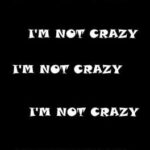 I'm Not Crazy