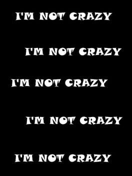 I’m Not Crazy