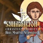 Synaxarion Christian Stories: Holy Martyr Neophytos