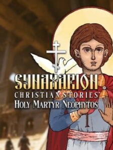 Synaxarion Christian Stories: Holy Martyr Neophytos