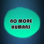 No More Humans