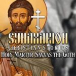 Synaxarion Christian Stories: Holy Martyr Savvas the Goth