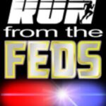 Run from the Feds!
