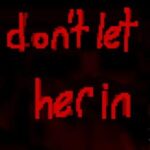 Don't Let Her In