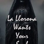 La Llorona Wants Your Soul