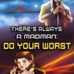 There's Always a Madman: Do Your Worst