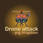 Drone Attack: Pig Irruption