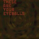 Hi! These Are Your Eyeballs