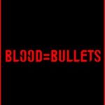 Blood=Bullets