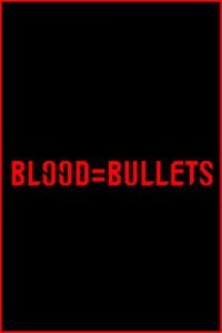 Blood=Bullets