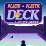 Placid Plastic Deck: A Quiet Quest