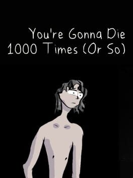 You’re Gonna Die 1000 Times (Or So)