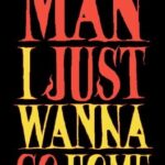 Man I Just Wanna Go Home